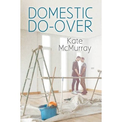 Domestic Do-over - (The Restoration Channel) by  Kate McMurray (Paperback)