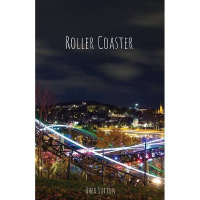 Roller Coaster - by  Rhea Sutton (Paperback)