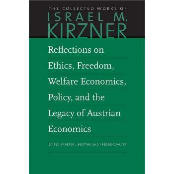 Reflections on Ethics, Freedom, Welfare Economics, Policy, and the Legacy of Austrian Economics - (Collected Works of Israel M. Kirzner)