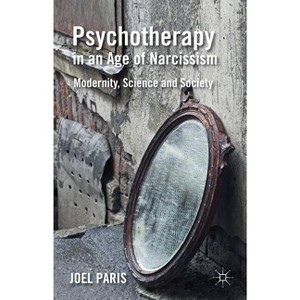 Psychotherapy in an Age of Narcissism - by  J Paris (Hardcover) - 1 of 1