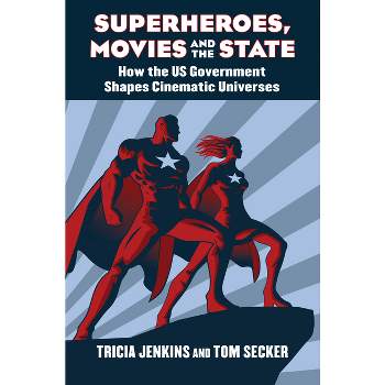 Superheroes, Movies, and the State - by  Tricia Jenkins & Tom Secker (Hardcover)