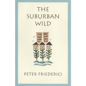 Suburban Wild - by  Peter Friederici (Paperback) - 1 of 1
