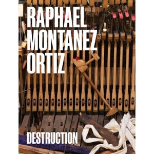 Raphael Montañez Ortiz: Destruction - (Hardcover) - 1 of 1