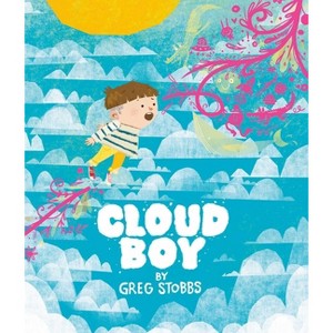 Cloud Boy - by  Gregg Stobbs (Hardcover) - 1 of 1