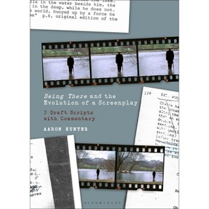 Being There and the Evolution of a Screenplay - by  Aaron Hunter (Paperback) - 1 of 1