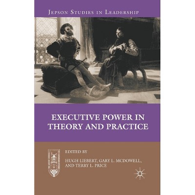 Executive Power in Theory and Practice - (Jepson Studies in Leadership) by  H Liebert & G McDowell (Paperback)