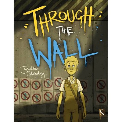 Through the Wall - by  Jonathan Standing (Hardcover)