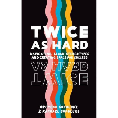 Twice as Hard - by  Raphael Sofoluke & Opeyemi Sofoluke (Hardcover)