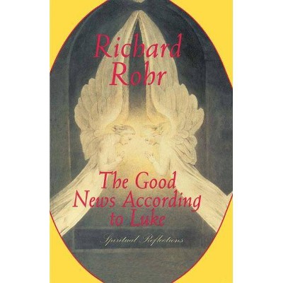 The Good News According to Luke - by  Richard Rohr (Paperback)