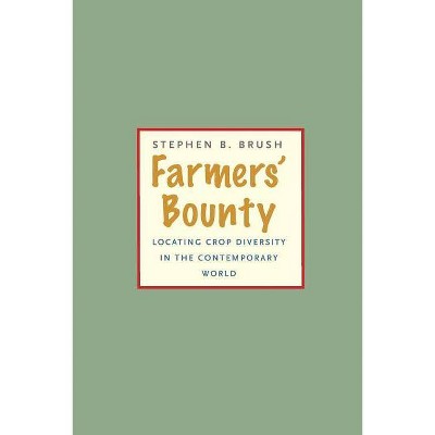 Farmers' Bounty - (Yale Agrarian Studies) by  Stephen B Brush (Paperback)