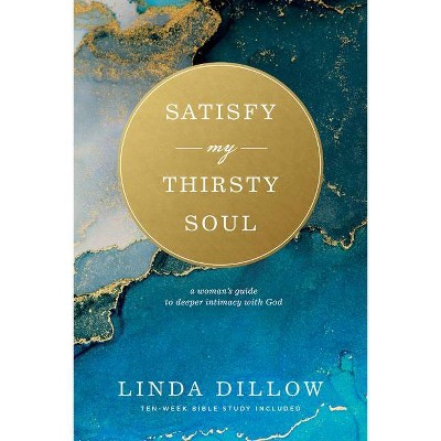 Satisfy My Thirsty Soul 1806 - by  Linda Dillow (Paperback)