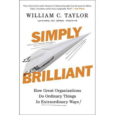 Simply Brilliant - by  William C Taylor (Hardcover)