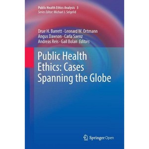 Public Health Ethics: Cases Spanning the Globe - (Public Health Ethics Analysis) (Paperback) - 1 of 1