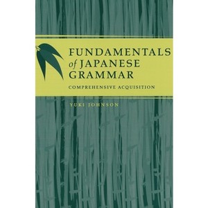 Fundamentals of Japanese Grammar - by  Yuki Johnson (Paperback) - 1 of 1