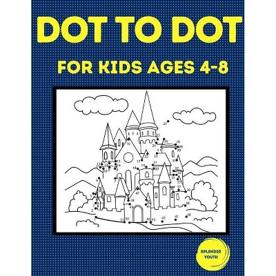 Dot to Dot for Kids Ages 4-8 - by  Splendid Youth (Paperback)