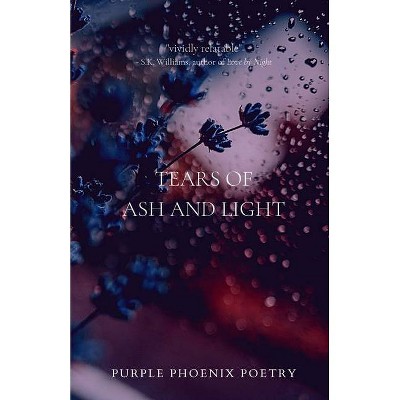 Tears of Ash and Light - by  Purple Phoenix Poetry (Paperback)