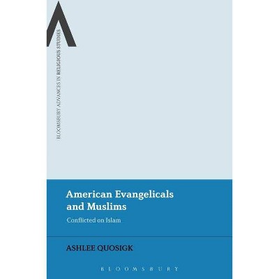 American Evangelicals - (Bloomsbury Advances in Religious Studies) by  Ashlee Quosigk (Hardcover)