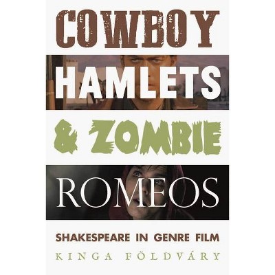 Cowboy Hamlets and Zombie Romeos - (Manchester University Press) by  Kinga Földváry (Hardcover)