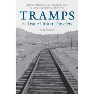 Tramps and Trade Union Travelers - by  Kim Moody (Paperback) - 1 of 1