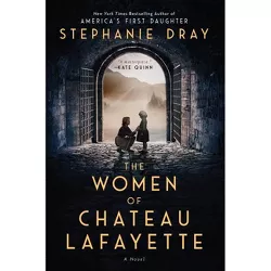The Women of Chateau Lafayette - by Stephanie Dray