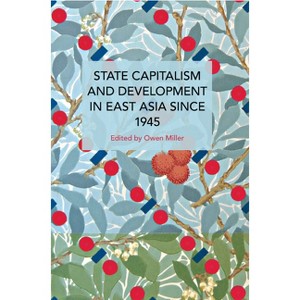 State Capitalism and Development in East Asia Since 1945 - (Historical Materialism) by  Owen Miller (Paperback) - 1 of 1