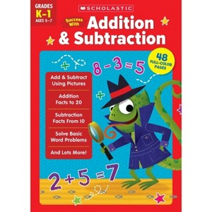 Scholastic Success with Addition & Subtraction (K-1) - by  Scholastic Teaching Resources (Paperback) - 1 of 1