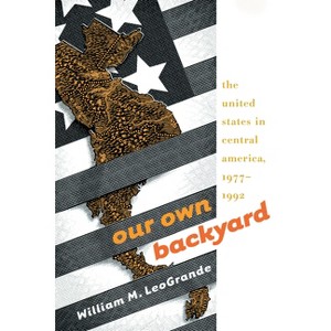 Our Own Backyard - by  William M Leogrande (Paperback) - 1 of 1