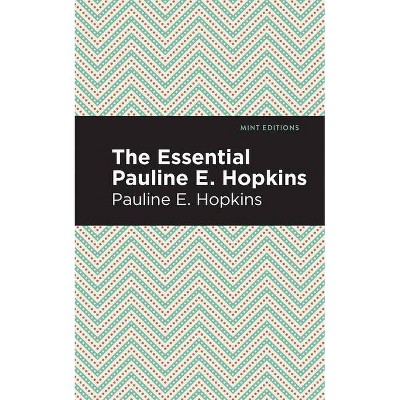 The Essential Pauline E. Hopkins - (Mint Editions) by  Pauline E Hopkins (Paperback)