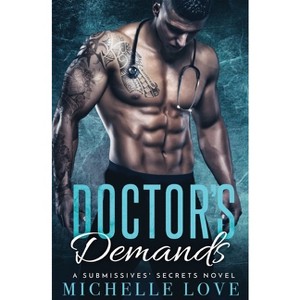 Doctor's Demands - (A Submissives' Secrets Novel) by  Michelle Love (Paperback) - 1 of 1