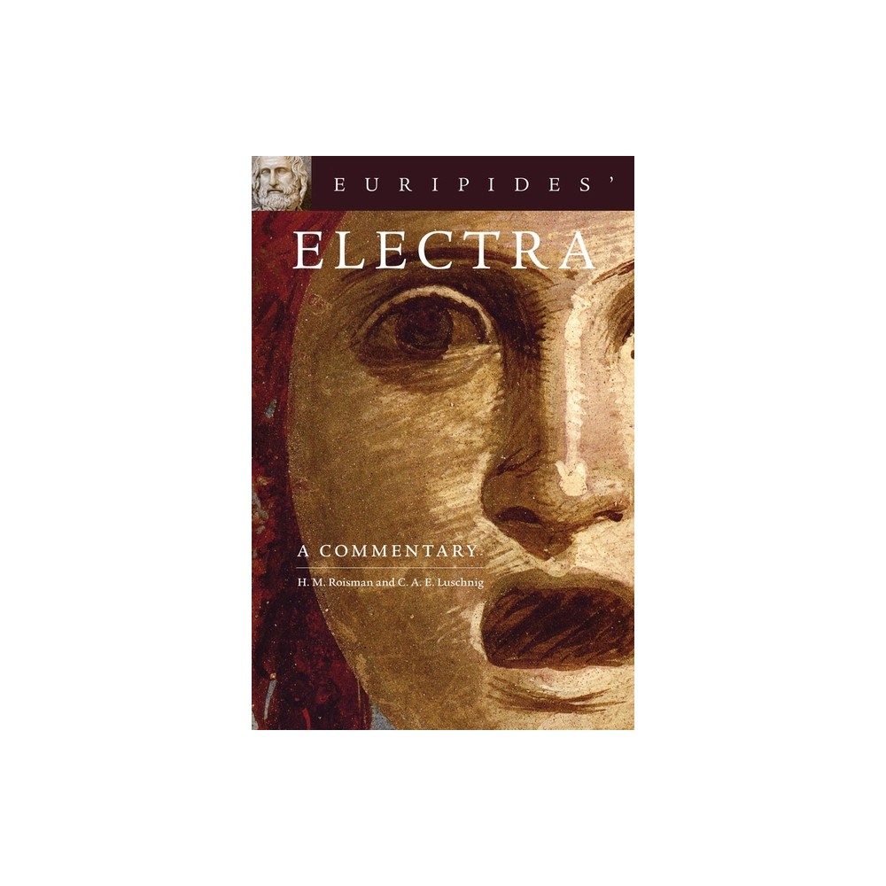 Euripides' Electra - (Oklahoma Classical Culture) by Hanna M Roisman & C A E Luschnig (Paperback)
