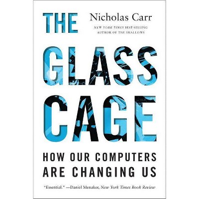 The Glass Cage - by  Nicholas Carr (Paperback)