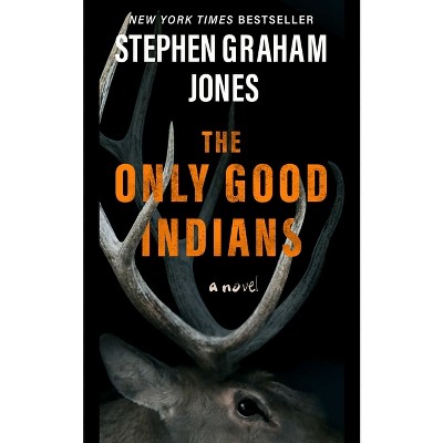 The Only Good Indians - by  Stephen Graham Jones (Paperback)