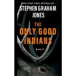 The Only Good Indians - by  Stephen Graham Jones (Paperback) - 1 of 1