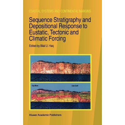Sequence Stratigraphy and Depositional Response to Eustatic, Tectonic and Climatic Forcing - (Coastal Systems and Continental Margins) by  B U Haq