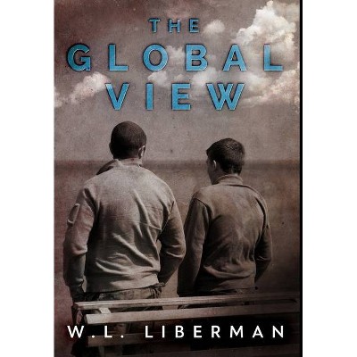 The Global View - by  Wl Liberman (Hardcover)