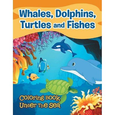 Whales, Dolphins, Turtles and Fishes - by  Jupiter Kids (Paperback)