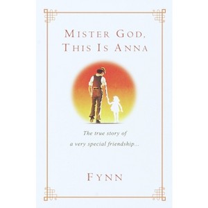 Mister God, This Is Anna - by  Fynn (Paperback) - 1 of 1
