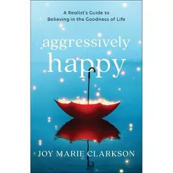 Aggressively Happy - by Joy Marie Clarkson