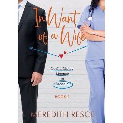 In Want of a Wife - (Luella Linley - License to Meddle) by  Meredith Resce (Paperback)