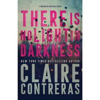 There Is No Light In Darkness - by  Claire Contreras (Paperback)