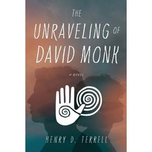 The Unraveling of David Monk - by  Henry D Terrell (Paperback) - 1 of 1