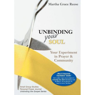 Unbinding Your Soul - (Unbinding the Gospel) by  Martha Grace Reese (Paperback)