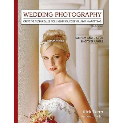 Wedding Photography - 3rd Edition by  Rick Ferro (Paperback)