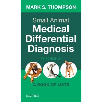 Small Animal Medical Differential Diagnosis - 3rd Edition by  Mark Thompson (Paperback)