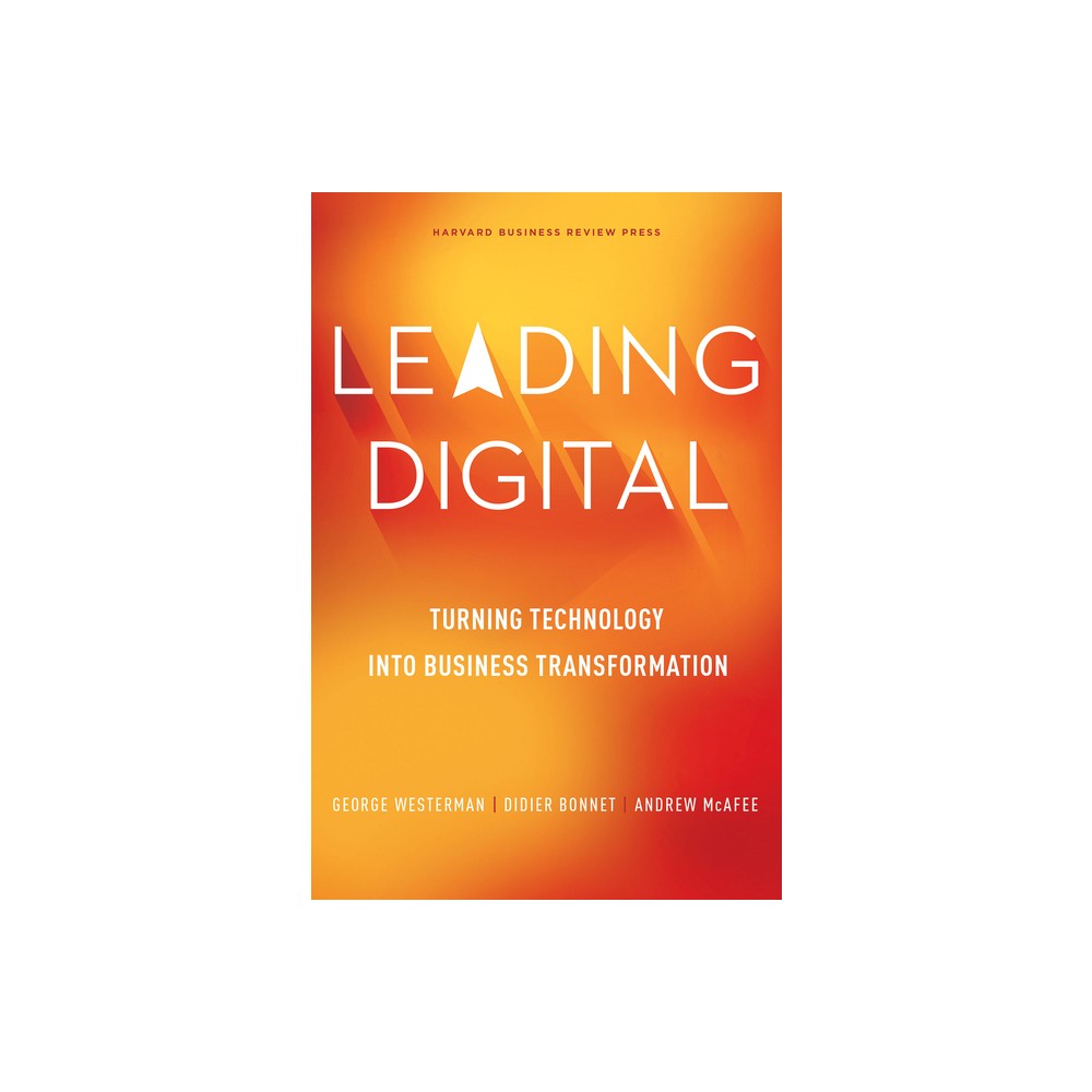 Leading Digital - by George Westerman & Didier Bonnet & Andrew McAfee (Hardcover)