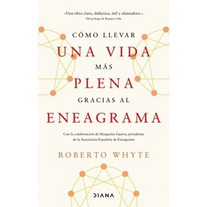 Cómo Llevar Una Vida Más Plena Gracias Al Eneagrama / How to Live a More Fulfilling Life Through the Enneagram - by  Roberto Whyte (Paperback) - 1 of 1