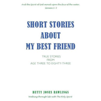 Short Stories about My Best Friend - by  Betty Jones Rawlings (Paperback)