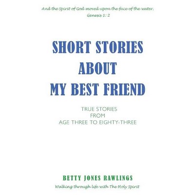 Short Stories about My Best Friend - by  Betty Jones Rawlings (Paperback)