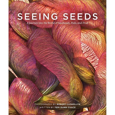 Seeing Seeds - by  Teri Dunn Chace & Robert Llewellyn (Hardcover)