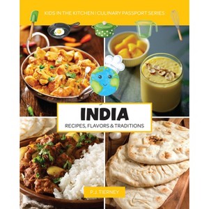 India, Recipes, Flavors, & Traditions - (Culinary Passport) by  P J Tierney (Paperback) - 1 of 1